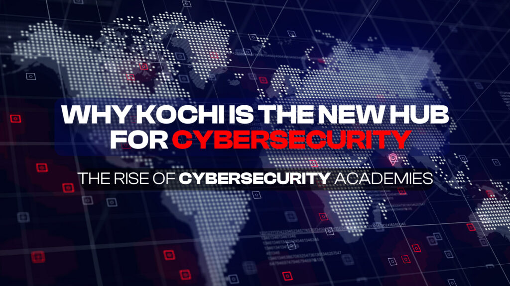 A digital world map with highlighted nodes and security icons, featuring bold text that reads “Why Kochi is the New Hub for Cybersecurity The Rise of Cybersecurity Academies,” representing the growing demand for Cyber Security Courses in Kochi.